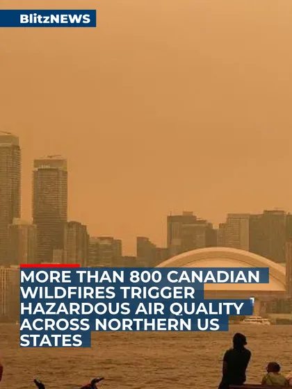 More than 800 Canadian wildfires trigger hazardous air quality across northern US states